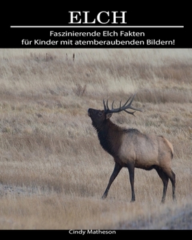 Elch: Faszinierende Elch Fakten f�r Kinder mit atemberaubenden Bildern!