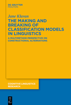 Hardcover The Making and Breaking of Classification Models in Linguistics: A Multimethod Perspective on Constructional Alternations Book