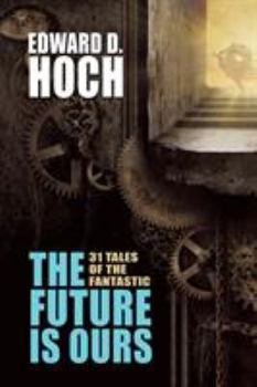 Paperback The Future Is Ours: The Collected Science Fiction of Edward D. Hoch Book