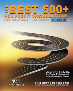 Paperback The Best 500+ Non Profit Orgs for Prisoners and Their Families: Fifth Edition Book