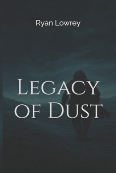 Legacy of Dust: He walked to forget. The world Remembered.