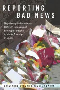 Paperback Reporting Bad News: Negotiating the Boundaries Between Intrusion and Fair Representation in Media Coverage of Death Book