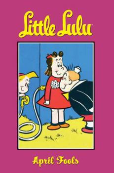Little Lulu 11: April Fools (Little Lulu) - Book  of the Little Lulu: Graphic Novels
