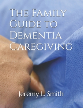 The Family Guide to Dementia Caregiving