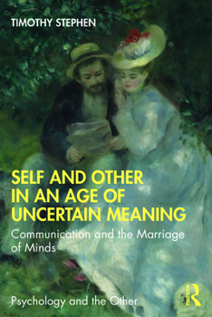 Paperback Self and Other in an Age of Uncertain Meaning: Communication and the Marriage of Minds Book