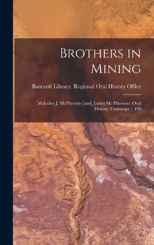 Hardcover Brothers in Mining: Malcolm J. McPherson [and] James Mc Pherson: Oral History Transcript / 199 Book