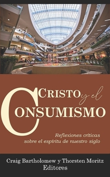 Paperback Cristo y el consumismo: Reflexiones críticas sobre el Espíritu de nuestro siglo [Spanish] Book