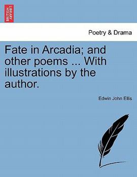 Paperback Fate in Arcadia; And Other Poems ... with Illustrations by the Author. Book