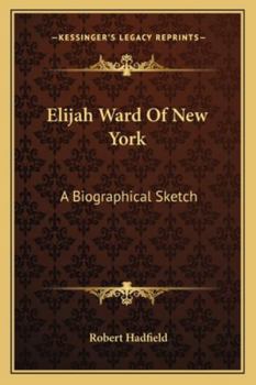 Paperback Elijah Ward Of New York: A Biographical Sketch Book