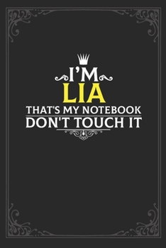 I'm Lia that's my notebook don't touch it: Lined notebook / Journal Gift, 121 pages Soft Cover, Matte finish / best gift for Lia
