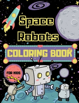 Paperback Space Robots Coloring Book For Kids: Fantastic Outer Space Colouring Book for Children - 30 Pages of Robots in Wide Space to Color - Unique Gifts for Book