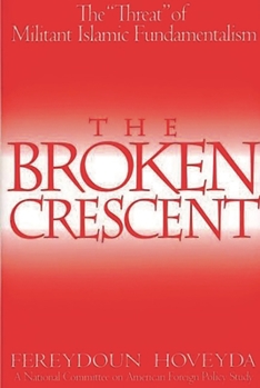 Paperback The Broken Crescent: The Threat of Militant Islamic Fundamentalism Book