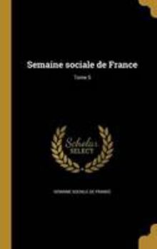 Semaine sociale de France; Tome 5