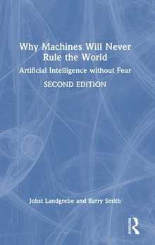 Hardcover Why Machines Will Never Rule the World: Artificial Intelligence Without Fear Book