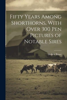 Paperback Fifty Years Among Shorthorns, With Over 300 pen Pictures of Notable Sires Book