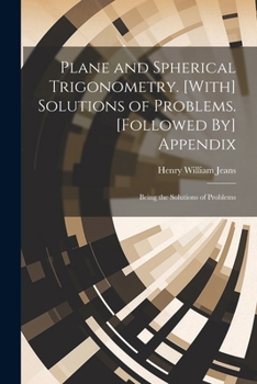 Paperback Plane and Spherical Trigonometry. [With] Solutions of Problems. [Followed By] Appendix: Being the Solutions of Problems Book