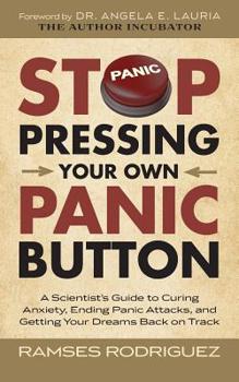 Paperback Stop Pressing Your Own Panic Button: A Scientist's Guide to Curing Anxiety, Ending Panic Attacks, and Getting Your Dreams Back on Track Book