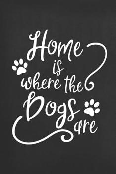 Paperback Home Is Where the Dogs Are: Blank Lined Notebook to Write in for Notes, to Do Lists, Notepad, Journal, Funny Gifts for Dog Lover Book