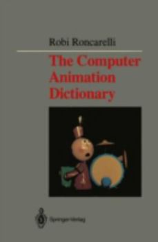 Paperback The Computer Animation Dictionary: Including Related Terms Used in Computer Graphics, Film and Video, Production, and Desktop Publishing Book