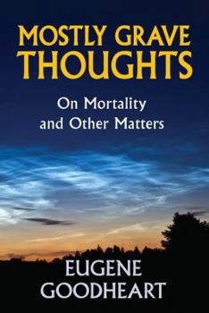 Hardcover Mostly Grave Thoughts: On Mortality and Other Matters Book