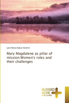 Paperback Mary Magdalene as pillar of mission: Women's roles and their challenges Book