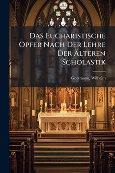 Paperback Das Eucharistische Opfer Nach Der Lehre Der Älteren Scholastik [German] Book