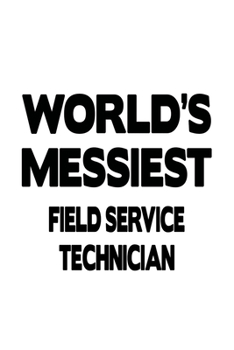 Paperback World's Messiest Field Service Technician: Best Field Service Technician Notebook, Journal Gift, Diary, Doodle Gift or Notebook - 6 x 9 Compact Size- Book