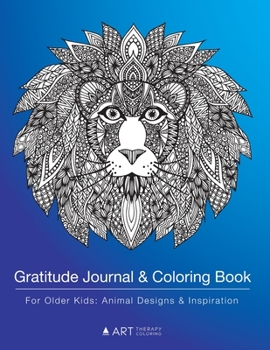Paperback Gratitude Journal & Coloring Book For Older Kids: Animal Designs & Inspiration: Colouring Pages & Gratitude Journal In One, Detailed Animal Designs Fo Book