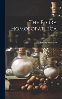 Hardcover The Flora Homoeopathica; Volume 1 Book