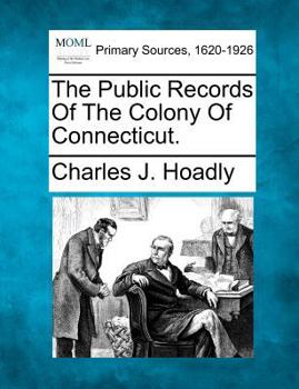 The Public Records of the Colony of Connecticut