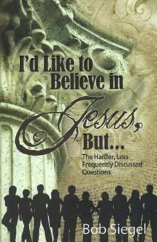 Paperback I'd Like to Believe in Jesus, But...: The Harder, Less Frequently Discussed Questions Book