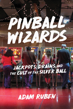 Paperback Pinball Wizards: Jackpots, Drains, and the Cult of the Silver Ball Book