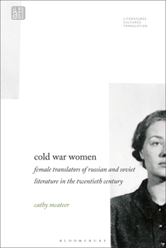 Cold War Women: Female Translators of Russian and Soviet Literature in the Twentieth Century (Literatures, Cultures, Translation)