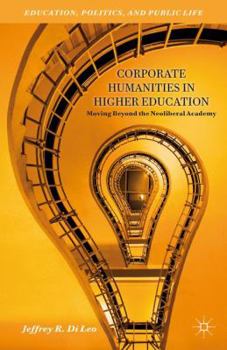 Hardcover Corporate Humanities in Higher Education: Moving Beyond the Neoliberal Academy Book