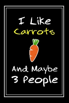 Paperback I Like Carrots And Maybe 3 People: Notebook And Journal Gift - 120 pages Funny Carrots Blank Lined Journal Notebook Planner Book