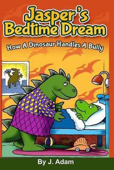 Paperback Jasper's Bedtime Dream: How A Dinosaur Handles A Bully Book