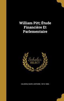Hardcover William Pitt; Étude Financière Et Parlementaire Book