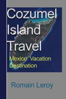Paperback Cozumel Island Travel: Mexico Vacation Destination Book