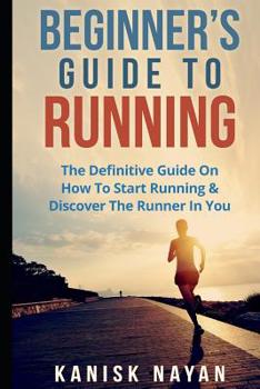 Paperback Beginner's Guide To Running: The Definitive Guide On How To Start Running & Discover The Runner In You Book