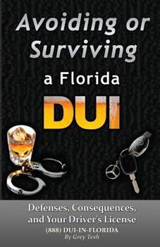 Paperback Avoiding or Surviving a Florida DUI: Defenses, Your license, and Consequences Book