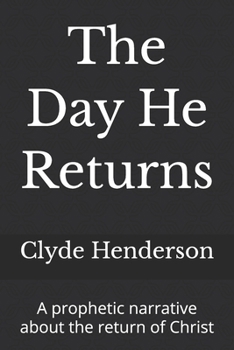 Paperback The Day He Returns: A prophetic narrative about the return of Christ Book
