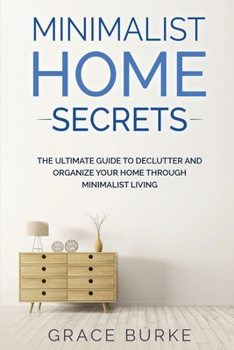 Paperback Minimalist Home Secrets: The Ultimate Guide to Declutter and Organize Your Home Through Minimalist Living Book