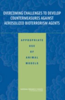 Paperback Overcoming Challenges to Develop Countermeasures Against Aerosolized Bioterrorism Agents: Appropriate Use of Animal Models Book