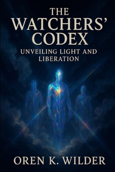 Paperback The Watchers' Codex: Unveiling Light and Liberation Book