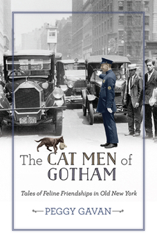 Hardcover The Cat Men of Gotham: Tales of Feline Friendships in Old New York Book