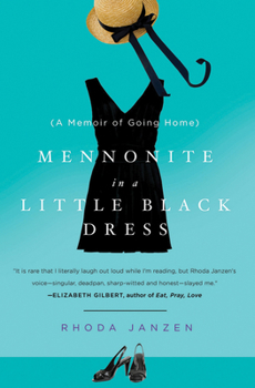 Mennonite in a Little Black Dress: A Memoir of Going Home - Book #1 of the Mennonite