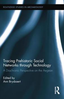Paperback Tracing Prehistoric Social Networks through Technology: A Diachronic Perspective on the Aegean Book