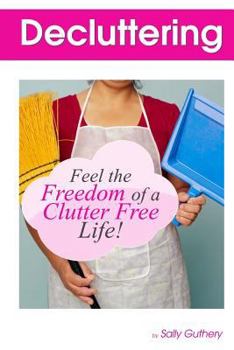 Paperback Decluttering: : Feel The Freedom Of A Clutter Free Life! Book
