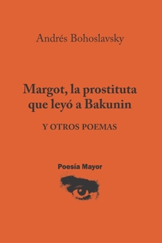 Paperback Margot, la prostituta que leyó a Bakunin: y otros poemas [Spanish] Book