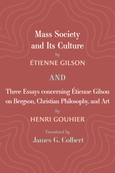 Hardcover Mass Society and Its Culture, and Three Essays concerning Etienne Gilson on Bergson, Christian Philosophy, and Art Book